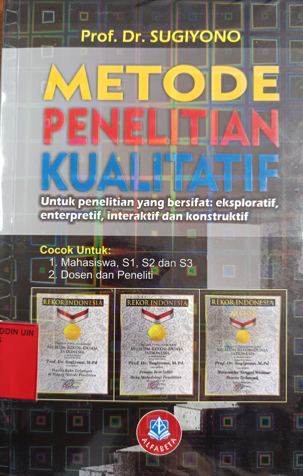 Metode Penelitian Kualitatif; Untuk Penelitian yang Bersifag Eksploratif, Enterpretif, Interaktif dan Konstruktif